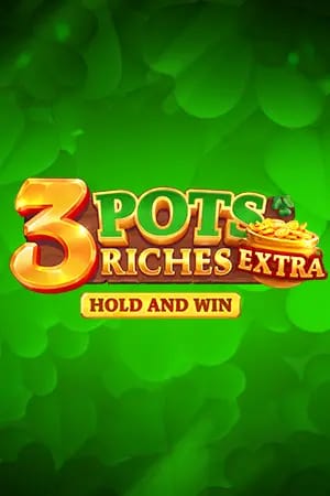 3 Pots Riches Extra: Hold and Win