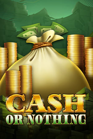 Cash or Nothing