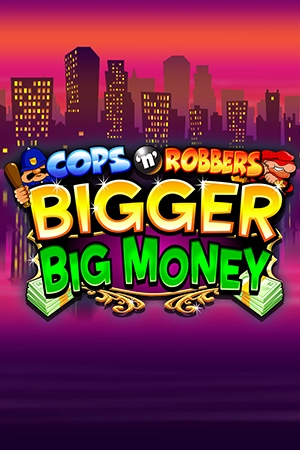 Cops ‘n’ Robbers Bigger Big Money™
